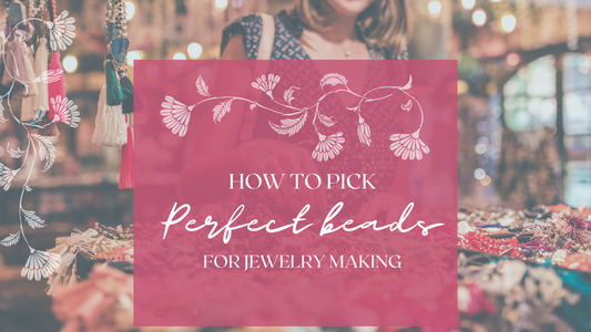 How to Pick perfect beads for jewelry making?